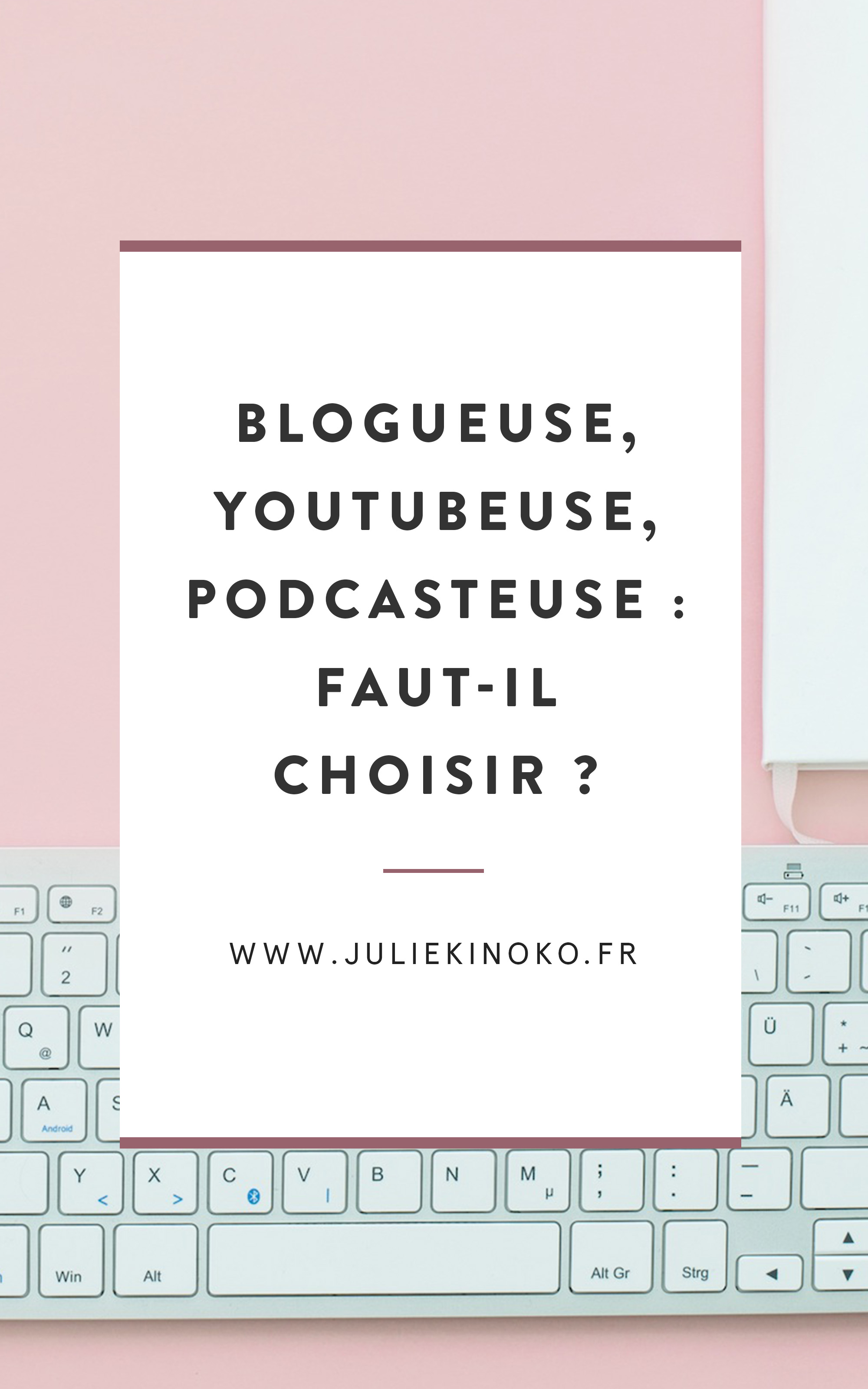 #7 Blogueuse, Youtubeuse, Podcasteuse : faut-il choisir ?
